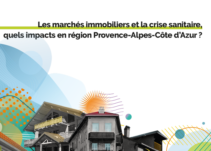 Les marchés immobiliers et la crise sanitaire, quels impacts en région Provence-Alpes-Côte d’Azur ?
